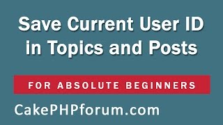 CakePHP 254 Basics Tutorial for Beginners  Blog Application  24  Save User ID in topics amp posts [upl. by Farleigh]