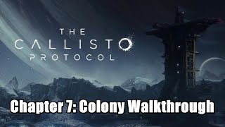 The Callisto Protocol  Chapter 7 Colony Walkthrough [upl. by Henriha]