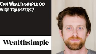 Can Wealthsimple do wire transfers [upl. by Nylesaj]