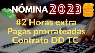 EJERCICIO NOMINAS 2023  2 Horas extra Pagar prorrateadas  CDD TC [upl. by Aloysia344]