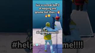 Helping the gnome day 3 fortnite helpthegnome [upl. by Isyak]