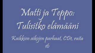 Matti ja Teppo Tulisitko elämääni [upl. by Islehc686]