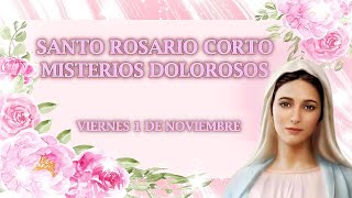 Santo Rosario corto de hoy Viernes 1 de Noviembre  Misterios Dolorosos 🌹 [upl. by Weinberg]