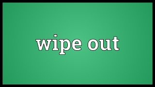 Wipe out Meaning [upl. by Kathryne]