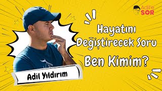 HAYATINIZI DEĞİŞTİRECEK SORU BEN KİMİM adilyıldırım farkındalık motivasyon mentor [upl. by Asseniv436]