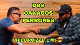 DOS OAXACOS PERRONES  Chico Ruizzz LMF 😎 [upl. by Mukul]