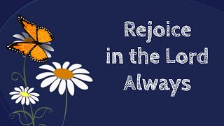 Rejoice in the Lord Always [upl. by Atnom379]