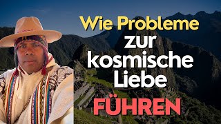 Wie Probleme zur kosmischen Liebe führen Energiemedizin der Anden [upl. by Luelle]