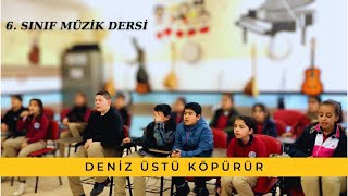 DENİZ ÜSTÜ KÖPÜRÜR  6 Sınıf Müzik Dersi [upl. by Stokes]