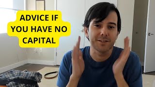 Martin Shkreli Gives Advice If You Have No Capital [upl. by Ajnek896]