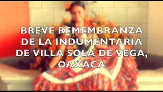 Breve remembranza de la indumentaria de Villa Sola de Vega Oaxaca [upl. by Ellek]