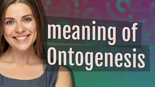 Ontogenesis  meaning of Ontogenesis [upl. by Enneiviv529]