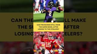 Can the Ravens Still Make the Super Bowl After Losing to the Steelers Ravens SuperBowl [upl. by Ediva]