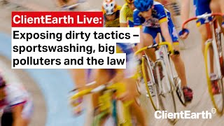 ClientEarth Live Exposing dirty tactics  sportswashing big polluters and the law [upl. by Marcoux]