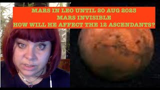 MARS IN LEO UNTIL 20 AUGUST 2023 AND INVISIBLE HOW WILL HE AFFECT US 12 ASCENDANTS PREDICTIONS [upl. by Eidod246]