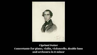 Cipriani Potter  Concertante for piano violin violoncello double bass and orchestra in D minor [upl. by Ellenuahs]