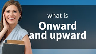 Onward and Upward Exploring the Meaning and Usage [upl. by Yetnruoc]