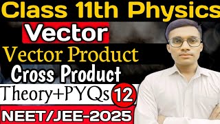 L12 Vector  NEET amp JEE  Vectors Physics Class 11th  Vector ProductCross Product by Gyan Singh [upl. by Sihtam]