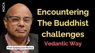 Encountering The Buddhist challenges Vedantic Way  Prof Godabarish Mishra [upl. by Myrle]