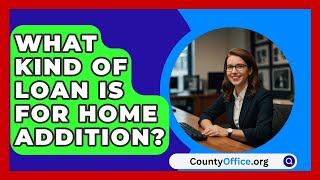 What Kind Of Loan Is For Home Addition  CountyOfficeorg [upl. by Methuselah969]