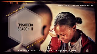 AbafanaTheBoys vs AmantombazaneTheGirlsEPISODE10SEASON11 [upl. by Nadabus]