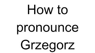 How to Pronounce Grzegorz Polish [upl. by Durgy280]