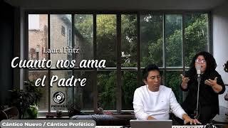 Cuanto nos ama el Padre  Laura Fritz  Samuel Arboleda Jr  Adoración Profética  Música Cristiana [upl. by Echikson699]