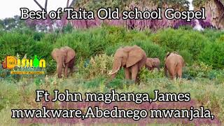 Best of Taita old school Gospel Songs Ft John maghangaJames mwakware Abednego mwanjala [upl. by Faden]