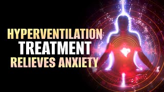 Hyperventilation  Overcome Fast Heartbeat amp Short Of Breath  Relief from Anxiety amp Panic Attacks [upl. by Aihsatan351]