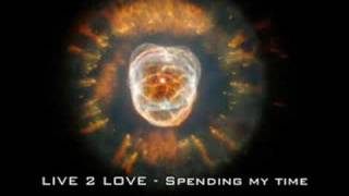 Live 2 love  Spending my time [upl. by Carena]