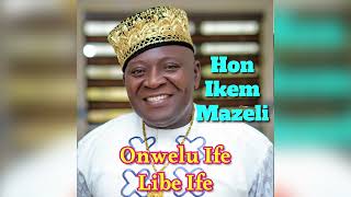 IKEM MAZELI  ONWELU IFE LIBE IFE [upl. by Ydak]