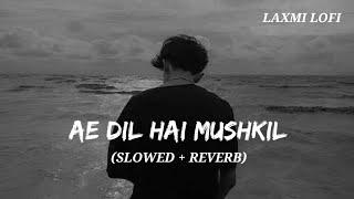 Ae Dil Hai Mushkil Title Track Slowed  Reverb Arijit Singh Ae Dil Hai MushkilLAXMILOFI91 [upl. by Yesnnyl]