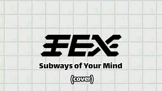 Subways of Your Mind  Fex Cover [upl. by Tenrag]