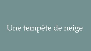 How to Pronounce Une tempête de neige A snowstorm Correctly in French [upl. by Ludeman]