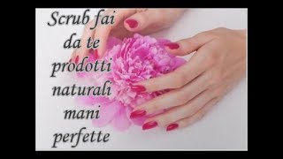 Scrub Mani fai da te Prodotti naturali Trattamento Mani perfette [upl. by Sidman196]