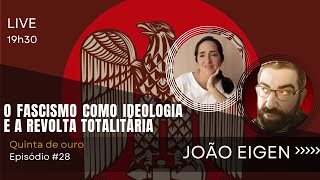 Quinta de ouro 28丨O FASCISMO como ideologia e A REVOLTA TOTALITÁRIA com JOÃO EIGEN [upl. by Michella449]