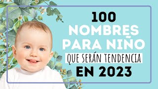 100 NOMBRES PARA NIÑO que serán tendencia en 2023 [upl. by Ahsitak]