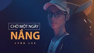 Lynk Lee  Chờ Một Ngày Nắng Official MV [upl. by Zuzana383]