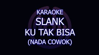 karaoke slank ku tak bisa nada cowokpria lower key [upl. by Del]