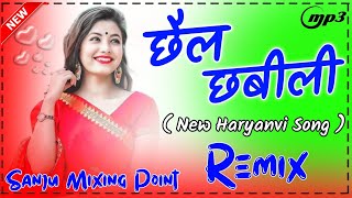 Chhail Chhabili New DJ Song  Remix Hard Bass Sanju Mixing Point Kalba  New Haryanvi Dance Song [upl. by Nyral]