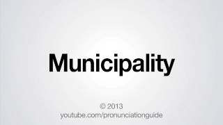 How to Pronounce Municipality [upl. by Arihsan]