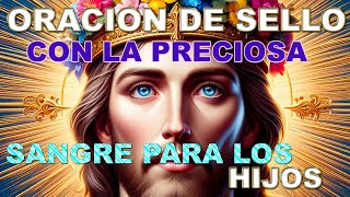 ORACION DE SELLO CON LA PRECIOSA SANGRE PARA LOS HIJOS [upl. by Orelle]