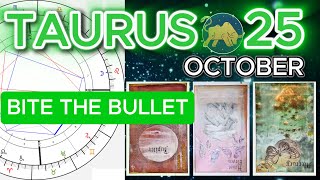 Taurus ♉ Horoscope for October 25 2024 Bite the Bullet and Embrace Change [upl. by Ebner472]