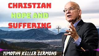 Timothy Keller 2024 Message  Christian Hope and Suffering [upl. by Sundin]