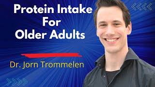 Protein Intake for Older Adults What You Need to Know  Dr Jorn Trommelen [upl. by Nayrb]