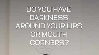 Do you have darkness around your lips or mouth corners [upl. by Edra136]