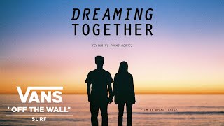 Vans Presents Dreaming Together feat Tomas Hermes  Surf  VANS [upl. by Issi131]