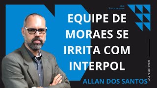 Mensagens indicam irritação da equipe de Moraes com Interpol [upl. by Avah]