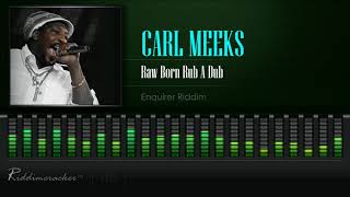 Carl Meeks  Raw Born Rub A Dub Enquirer Ridim HD [upl. by Ellerrehc453]