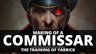 MAKING OF A COMMISSAR THE TRAINING OF SEBASTIAN YARRICK [upl. by Lyrpa991]